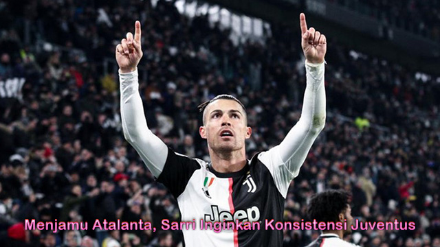 Menjamu Atalanta, Sarri Inginkan Konsistensi Juventus